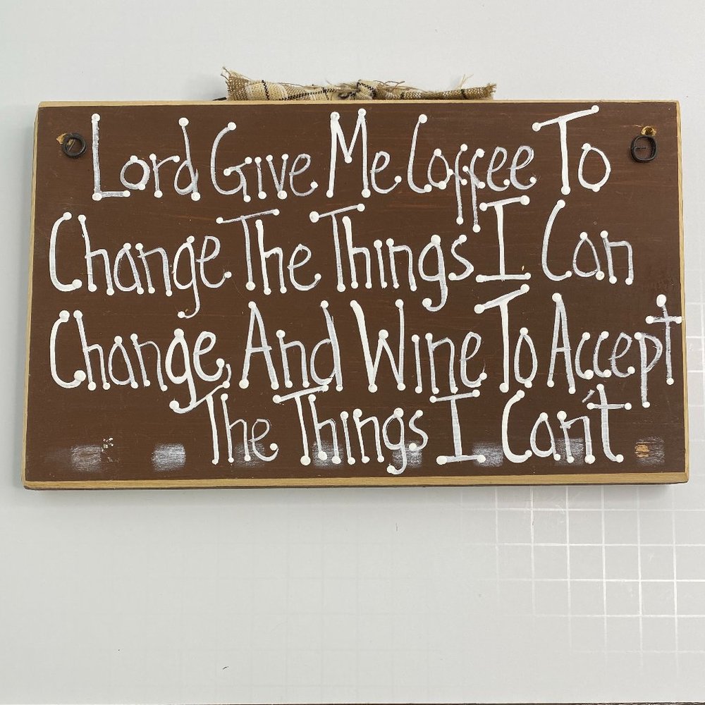 Lord Give Me Coffee To Change Things I can And wine to... Handmade Wood Sign